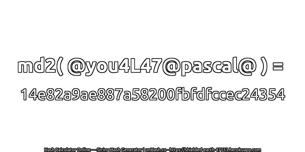 md2( @you4L47@pascal@ ) = 14e82a9ae887a58200fbfdfccec24354 | unHash.co