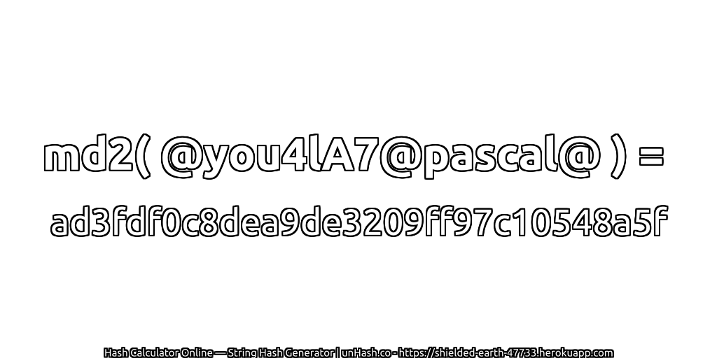 md2( @you4lA7@pascal@ ) = ad3fdf0c8dea9de3209ff97c10548a5f | unHash.co