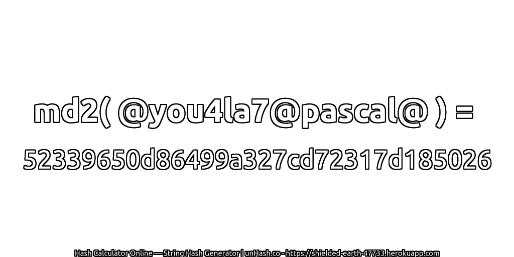 md2( @you4la7@pascal@ ) = 52339650d86499a327cd72317d185026 | unHash.co