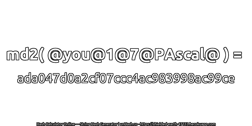 md2( @you@1@7@PAscal@ ) = ada047d0a2cf07ccc4ac983998ac99ce | unHash.co
