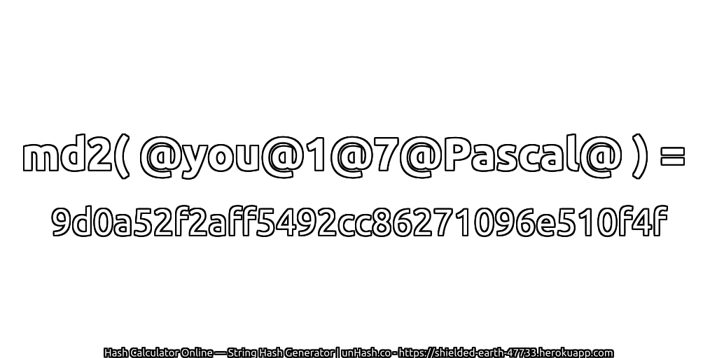 md2( @you@1@7@Pascal@ ) = 9d0a52f2aff5492cc86271096e510f4f | unHash.co