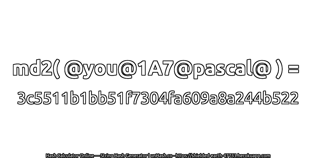 md2( @you@1A7@pascal@ ) = 3c5511b1bb51f7304fa609a8a244b522 | unHash.co