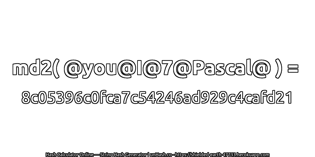 md2( @you@I@7@Pascal@ ) = 8c05396c0fca7c54246ad929c4cafd21 | unHash.co