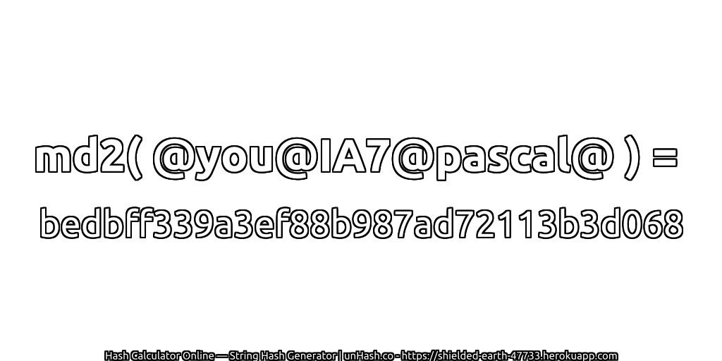 md2( @you@IA7@pascal@ ) = bedbff339a3ef88b987ad72113b3d068 | unHash.co