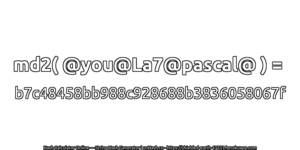 md2( @you@La7@pascal@ ) = b7c48458bb988c928688b3836058067f | unHash.co