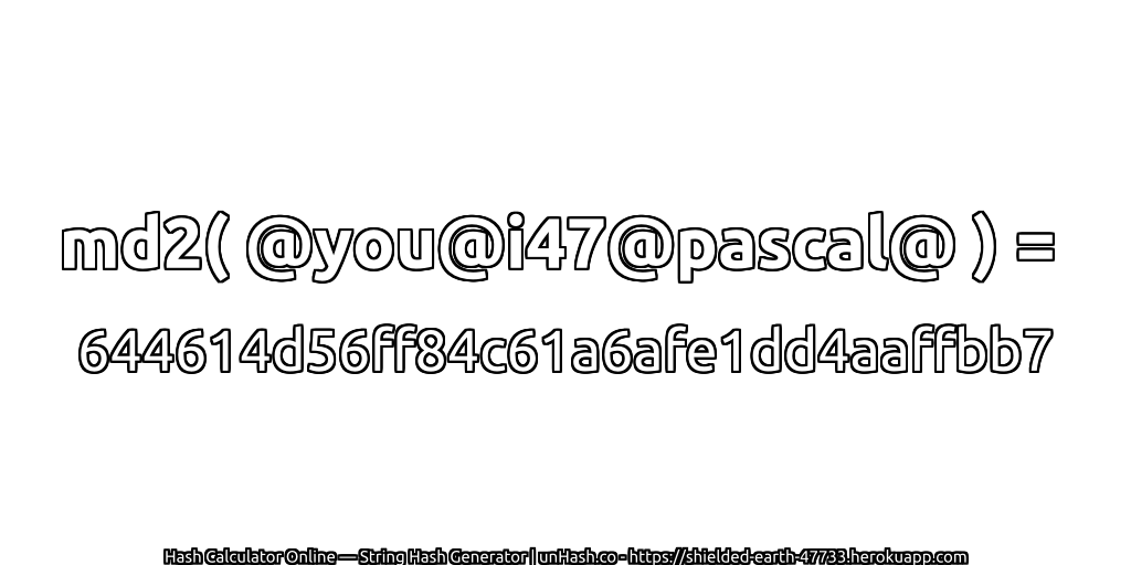 md2( @you@i47@pascal@ ) = 644614d56ff84c61a6afe1dd4aaffbb7 | unHash.co