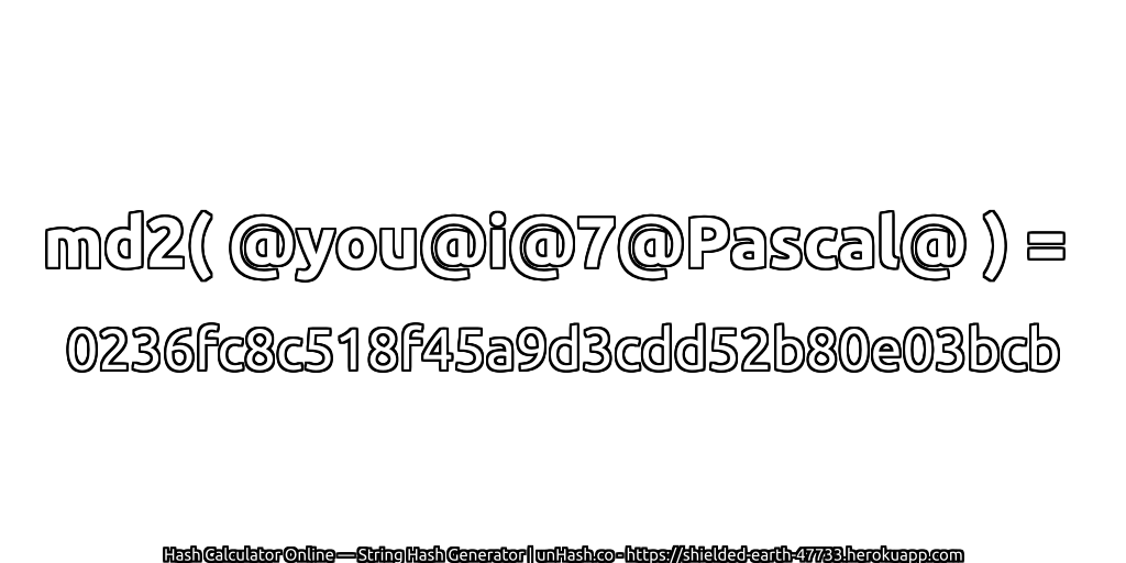 md2( @you@i@7@Pascal@ ) = 0236fc8c518f45a9d3cdd52b80e03bcb | unHash.co