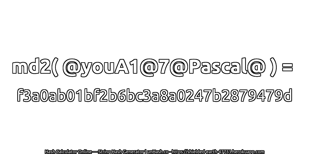 md2( @youA1@7@Pascal@ ) = f3a0ab01bf2b6bc3a8a0247b2879479d | unHash.co