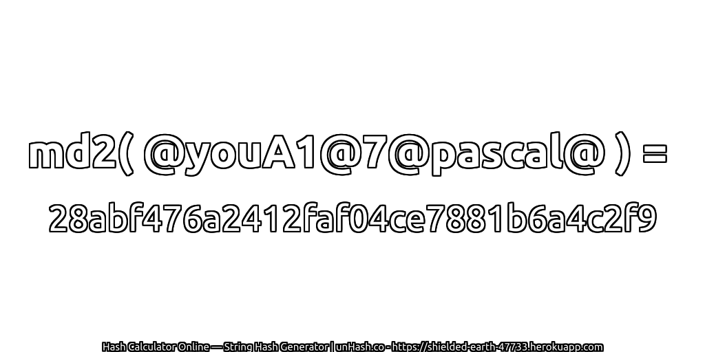 md2( @youA1@7@pascal@ ) = 28abf476a2412faf04ce7881b6a4c2f9 | unHash.co