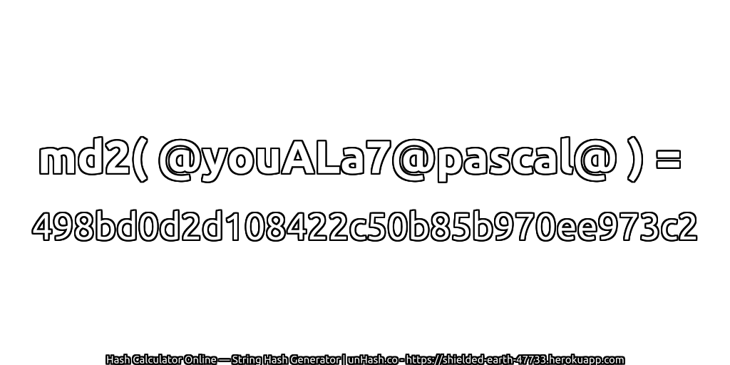md2( @youALa7@pascal@ ) = 498bd0d2d108422c50b85b970ee973c2 | unHash.co