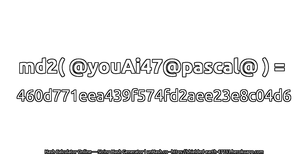 md2( @youAi47@pascal@ ) = 460d771eea439f574fd2aee23e8c04d6 | unHash.co