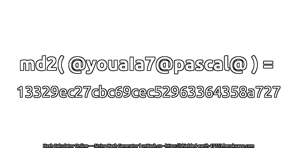 md2( @youaIa7@pascal@ ) = 13329ec27cbc69cec52963364358a727 | unHash.co