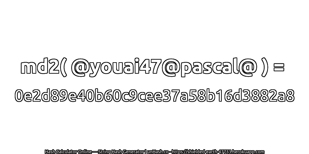 md2( @youai47@pascal@ ) = 0e2d89e40b60c9cee37a58b16d3882a8 | unHash.co