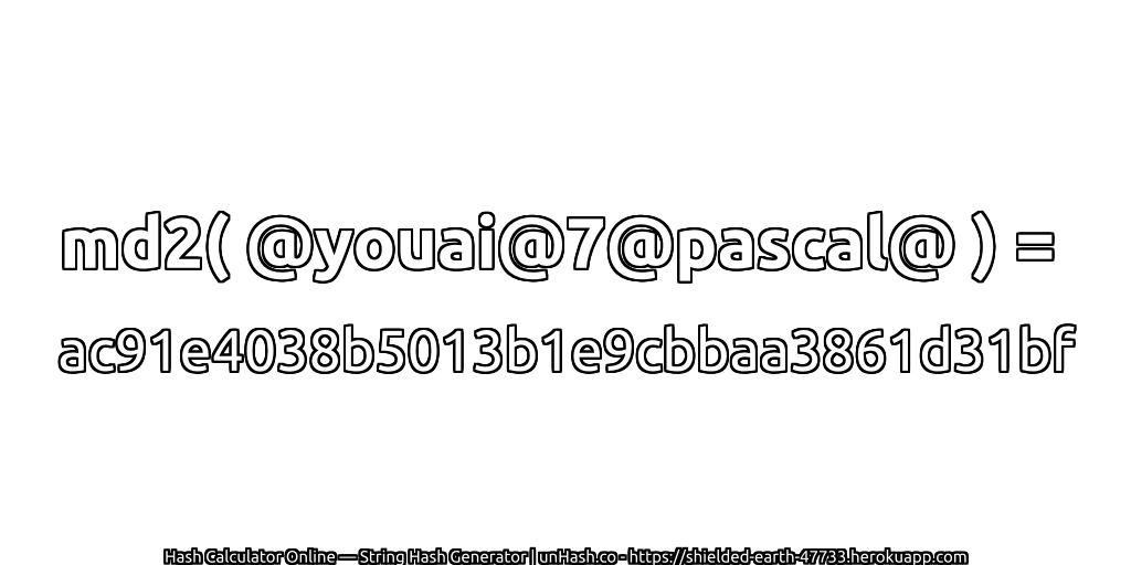 md2( @youai@7@pascal@ ) = ac91e4038b5013b1e9cbbaa3861d31bf | unHash.co