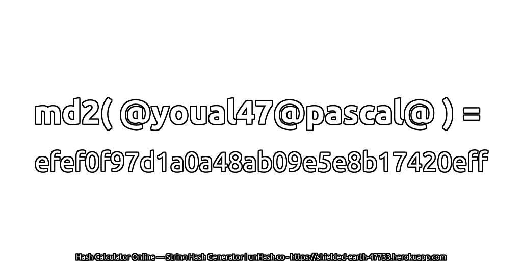 md2( @youal47@pascal@ ) = efef0f97d1a0a48ab09e5e8b17420eff | unHash.co