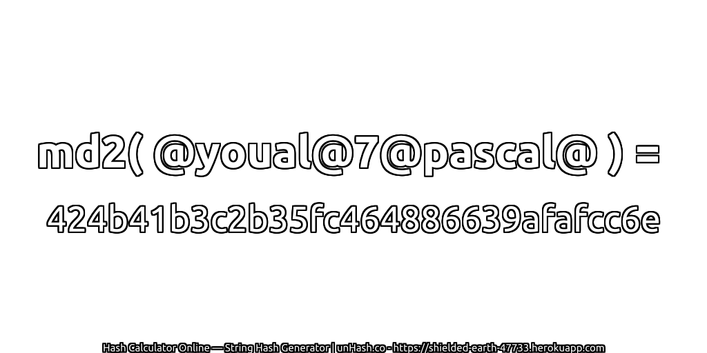 md2( @youal@7@pascal@ ) = 424b41b3c2b35fc464886639afafcc6e | unHash.co