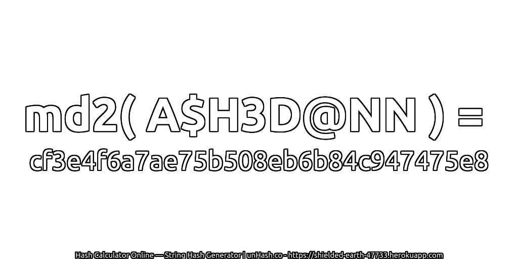 md2( A$H3D@NN ) = cf3e4f6a7ae75b508eb6b84c947475e8 | unHash.co