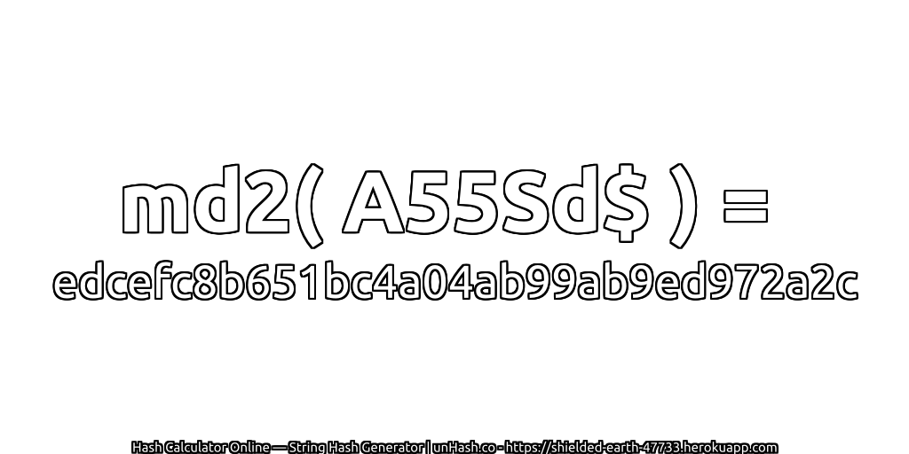 md2( A55Sd$ ) = edcefc8b651bc4a04ab99ab9ed972a2c | unHash.co