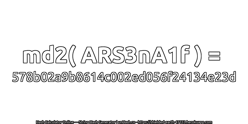 md2( ARS3nA1f ) = 578b02a9b8614c002ed056f24134e23d | unHash.co