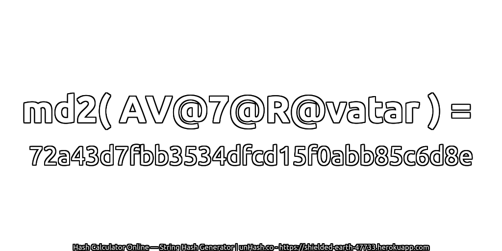 md2( AV@7@R@vatar ) = 72a43d7fbb3534dfcd15f0abb85c6d8e | unHash.co
