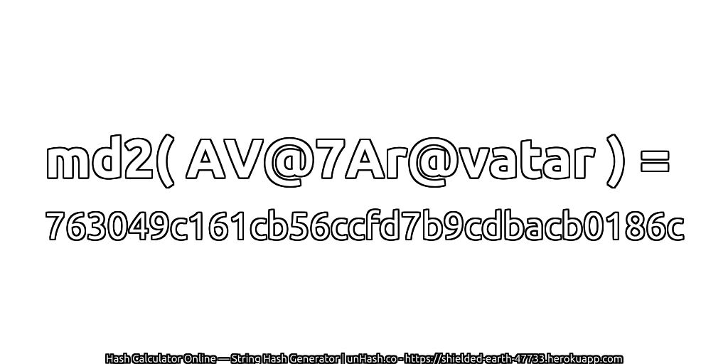 md2( AV@7Ar@vatar ) = 763049c161cb56ccfd7b9cdbacb0186c | unHash.co