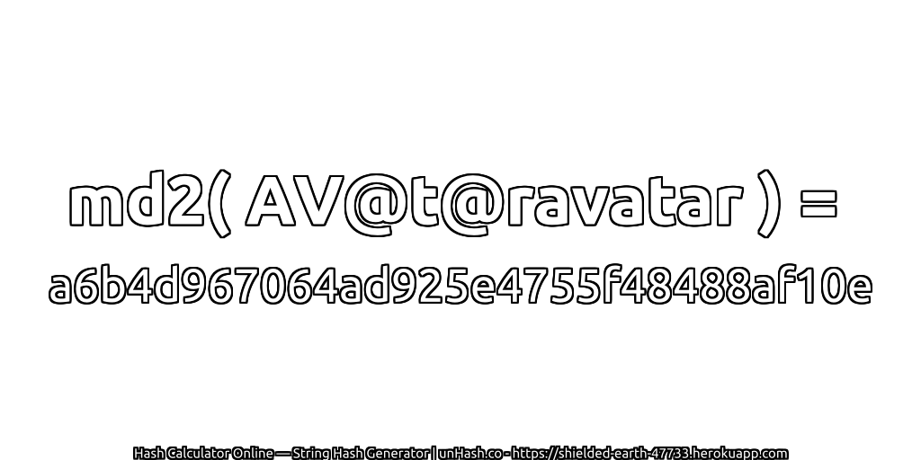 md2( AV@t@ravatar ) = a6b4d967064ad925e4755f48488af10e | unHash.co