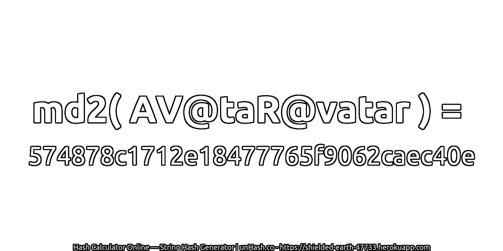 md2( AV@taR@vatar ) = 574878c1712e18477765f9062caec40e | unHash.co