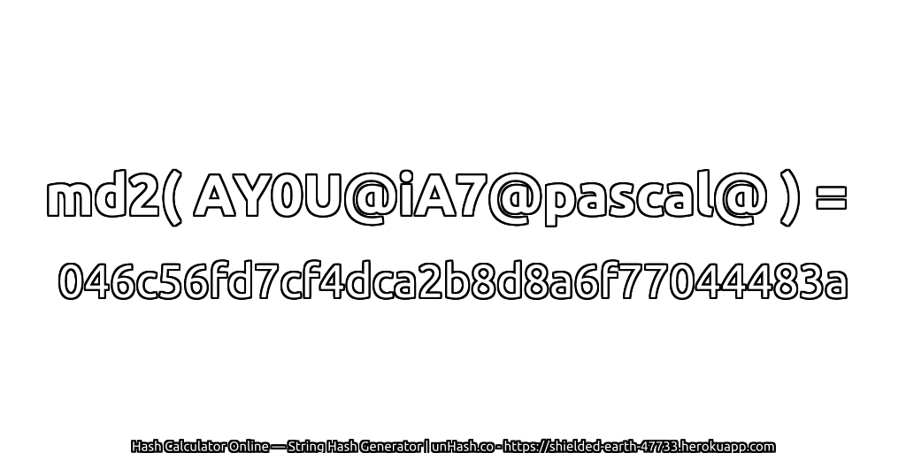 md2( AY0U@iA7@pascal@ ) = 046c56fd7cf4dca2b8d8a6f77044483a | unHash.co