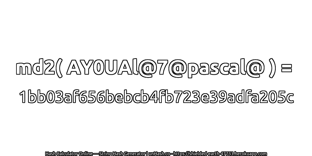 md2( AY0UAl@7@pascal@ ) = 1bb03af656bebcb4fb723e39adfa205c | unHash.co