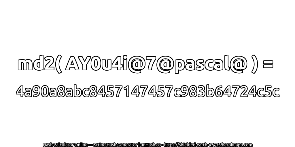 md2( AY0u4i@7@pascal@ ) = 4a90a8abc8457147457c983b64724c5c | unHash.co