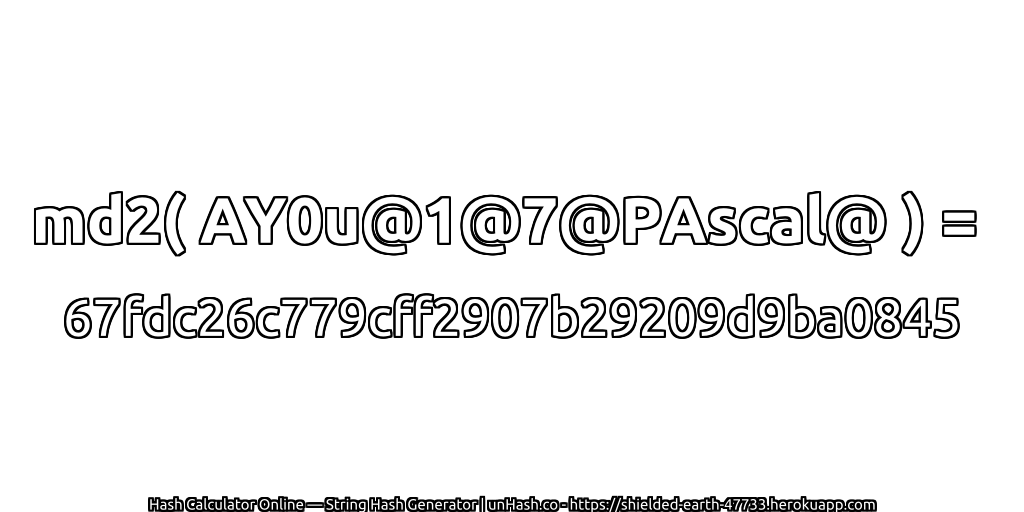 md2( AY0u@1@7@PAscal@ ) = 67fdc26c779cff2907b29209d9ba0845 | unHash.co