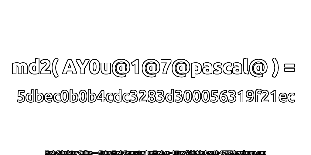 md2( AY0u@1@7@pascal@ ) = 5dbec0b0b4cdc3283d300056319f21ec | unHash.co