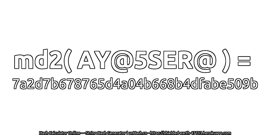 md2( AY@5SER@ ) = 7a2d7b678765d4a04b668b4dfabe509b | unHash.co