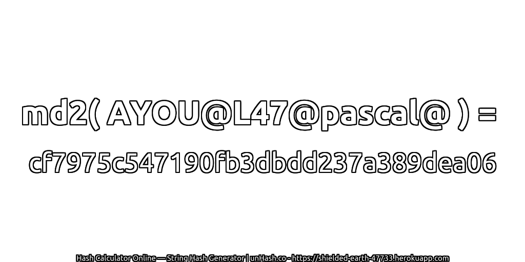 md2( AYOU@L47@pascal@ ) = cf7975c547190fb3dbdd237a389dea06 | unHash.co