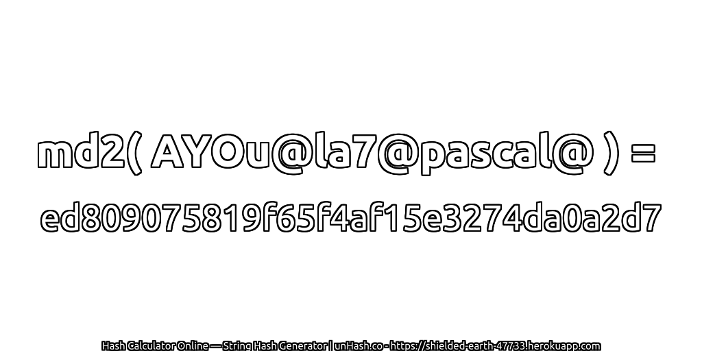 md2( AYOu@la7@pascal@ ) = ed809075819f65f4af15e3274da0a2d7 | unHash.co