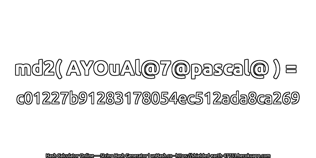 md2( AYOuAl@7@pascal@ ) = c01227b91283178054ec512ada8ca269 | unHash.co