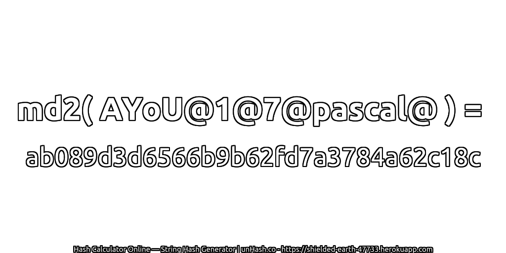 md2( AYoU@1@7@pascal@ ) = ab089d3d6566b9b62fd7a3784a62c18c | unHash.co