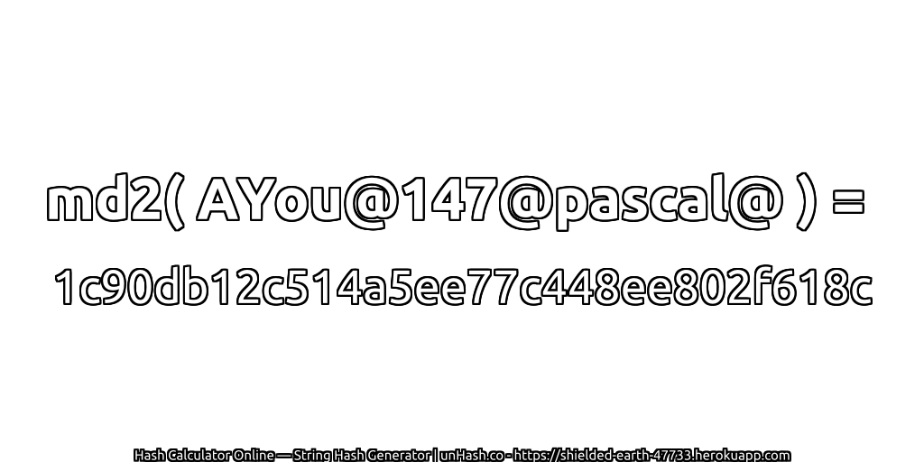md2( AYou@147@pascal@ ) = 1c90db12c514a5ee77c448ee802f618c | unHash.co
