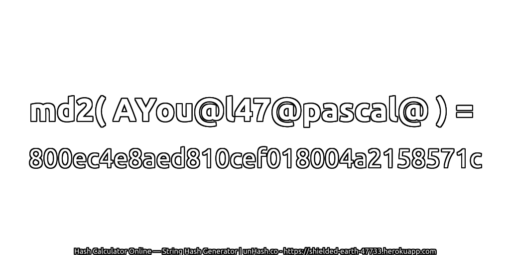 md2( AYou@l47@pascal@ ) = 800ec4e8aed810cef018004a2158571c | unHash.co