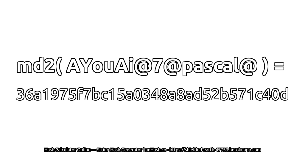 md2( AYouAi@7@pascal@ ) = 36a1975f7bc15a0348a8ad52b571c40d | unHash.co