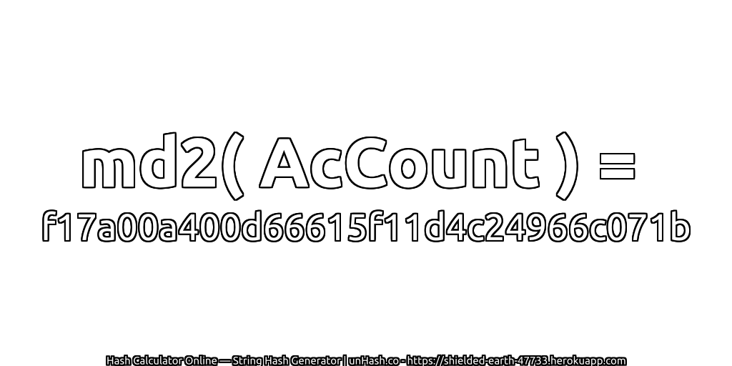 md2( AcCount ) = f17a00a400d66615f11d4c24966c071b | unHash.co