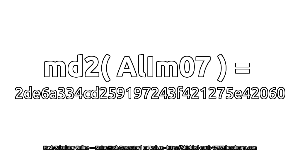 md2( AlIm07 ) = 2de6a334cd259197243f421275e42060 | unHash.co