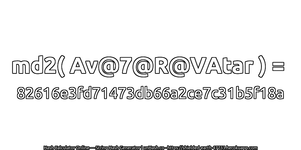 md2( Av@7@R@VAtar ) = 82616e3fd71473db66a2ce7c31b5f18a | unHash.co
