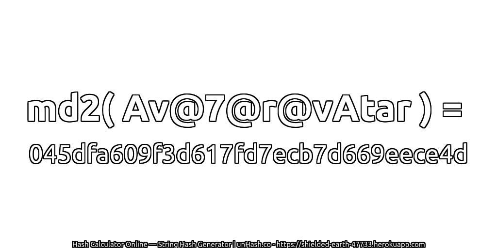 md2( Av@7@r@vAtar ) = 045dfa609f3d617fd7ecb7d669eece4d | unHash.co