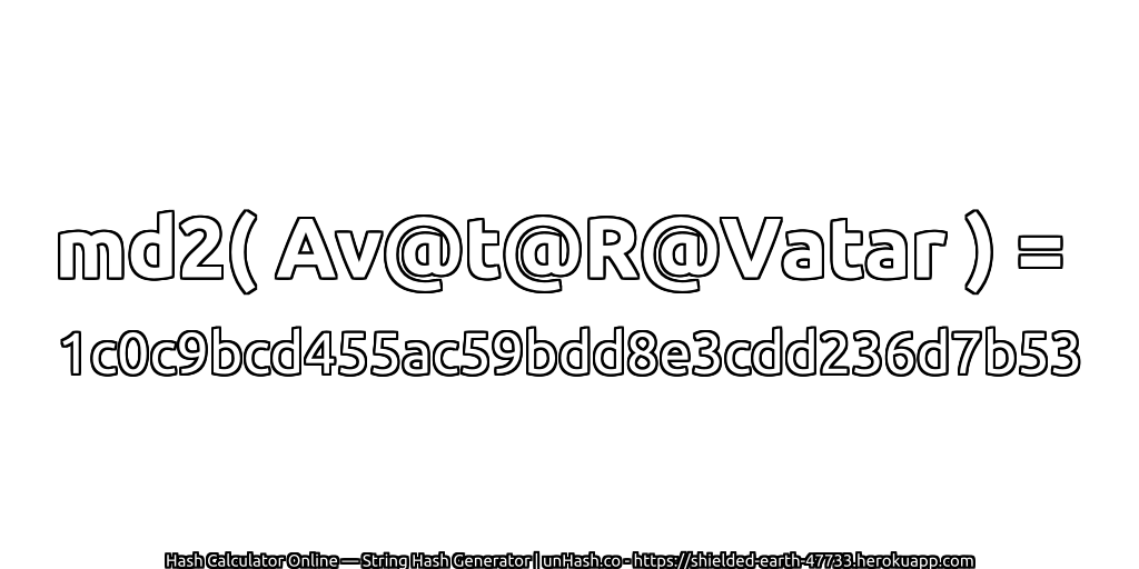 md2( Av@t@R@Vatar ) = 1c0c9bcd455ac59bdd8e3cdd236d7b53 | unHash.co