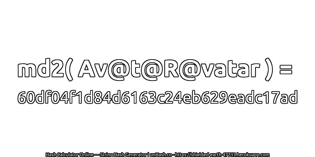 md2( Av@t@R@vatar ) = 60df04f1d84d6163c24eb629eadc17ad | unHash.co