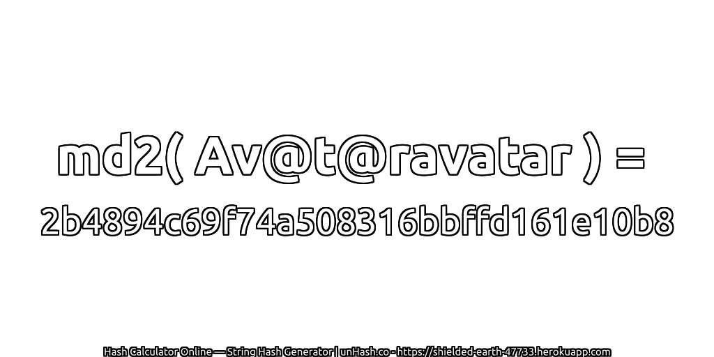 md2( Av@t@ravatar ) = 2b4894c69f74a508316bbffd161e10b8 | unHash.co