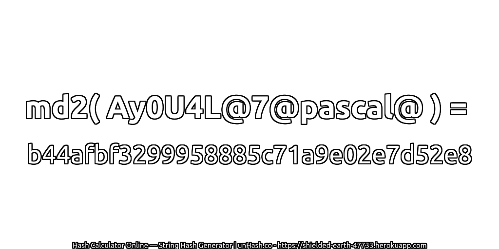 md2( Ay0U4L@7@pascal@ ) = b44afbf3299958885c71a9e02e7d52e8 | unHash.co