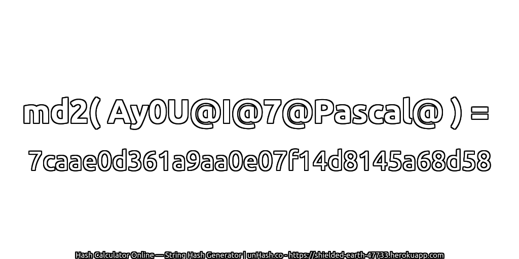 md2( Ay0U@I@7@Pascal@ ) = 7caae0d361a9aa0e07f14d8145a68d58 | unHash.co