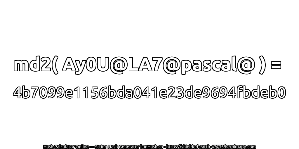 md2( Ay0U@LA7@pascal@ ) = 4b7099e1156bda041e23de9694fbdeb0 | unHash.co